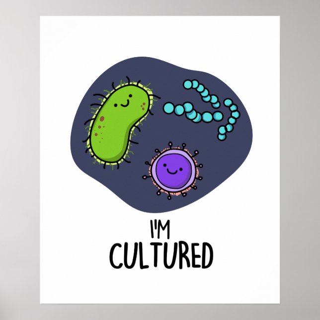 I'm Cultured Funny Bacteria Pun  Poster (Front)