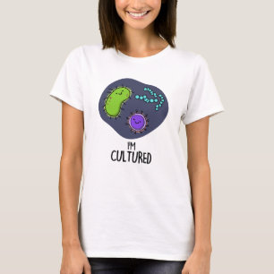 I'm Cultured Funny Bacteria Pun T-Shirt