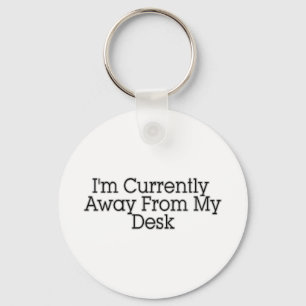 I'm Currently Away From My Desk Key Ring