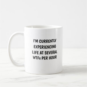 I'm Currently Experiencing Life At Several WTFs Coffee Mug