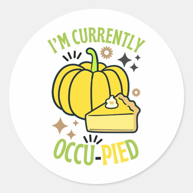 I'M Currently OccuPied Funny Pie Thanksgiving  Classic Round Sticker (Front)