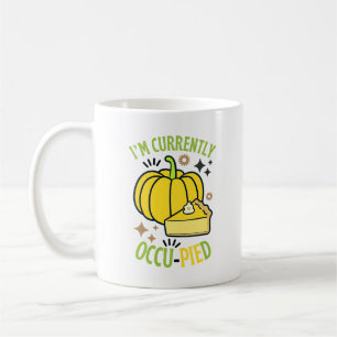 I'M Currently OccuPied Funny Pie Thanksgiving Coffee Mug