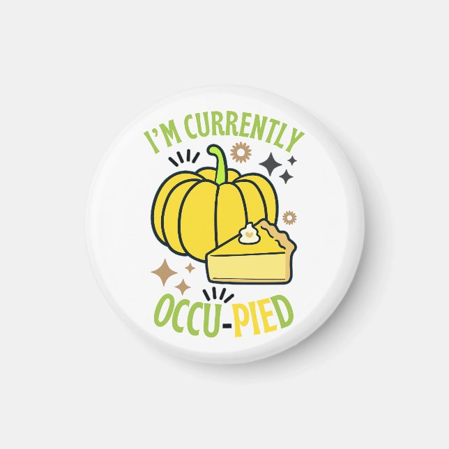I'M Currently OccuPied Funny Pie Thanksgiving  Magnet (Front)