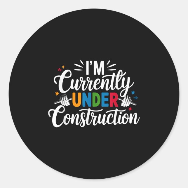I'm Currently Under Construction Funny  Classic Round Sticker (Front)
