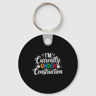 Im Currently Under Construction Funny Key Ring