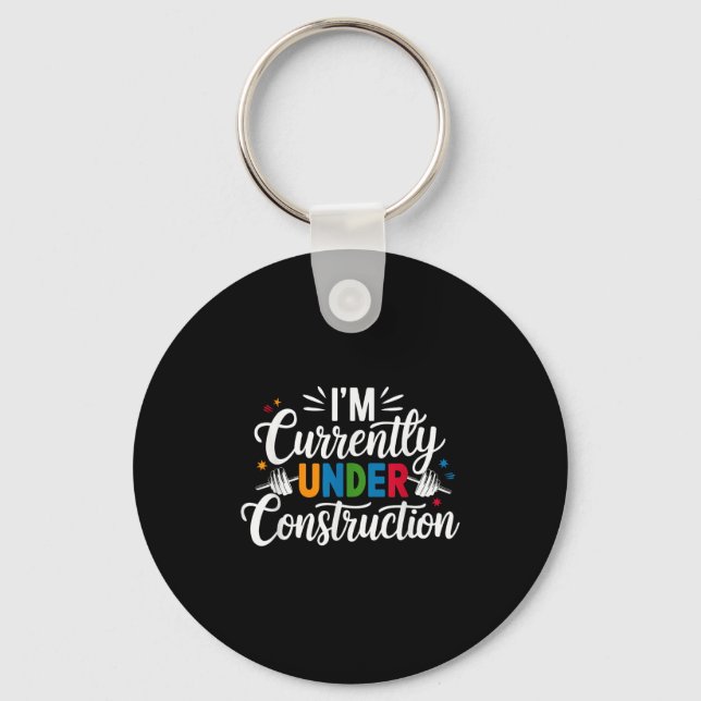 Im Currently Under Construction Funny  Key Ring (Front)