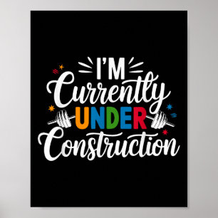 Im Currently Under Construction Funny Poster