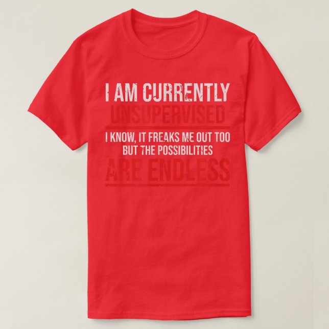 Im currently unsupervised funny sarcastic  T-Shirt (Design Front)