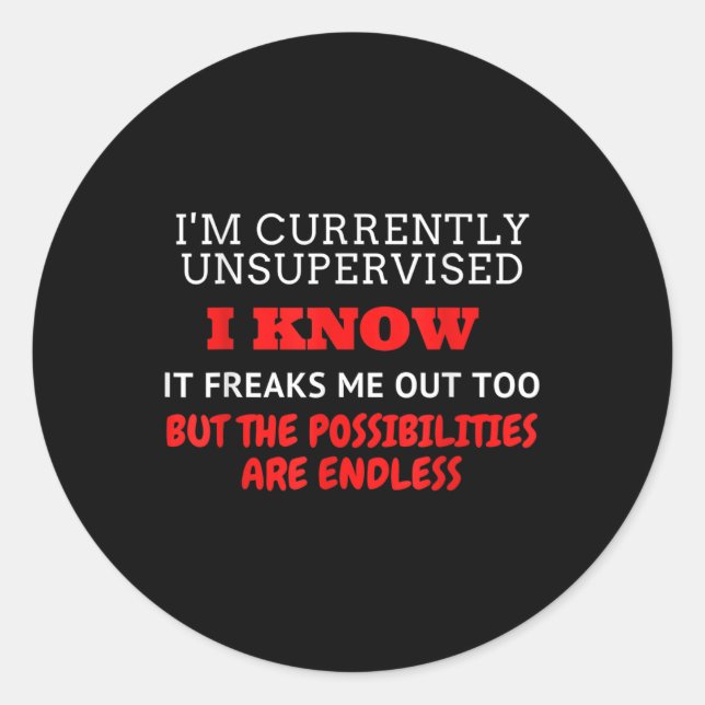 Im Currently Unsupervised I Know, Funny Graphic, G Classic Round Sticker (Front)