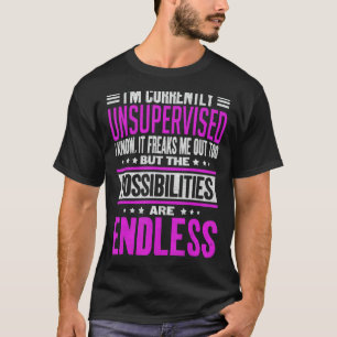 I'm Currently Unsupervised I Know It Freaks Me Out T-Shirt