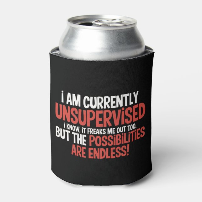 I'm Currently Unsupervised Sarcastic Humourous  Can Cooler (Can Front)