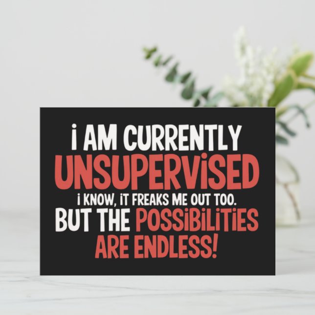 I'm Currently Unsupervised Sarcastic Humourous  Invitation (Standing Front)