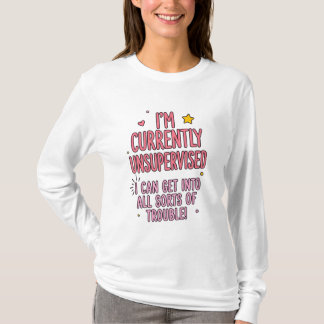 I'm Currently Unsupervised Women's T-Shirt