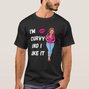 I'm Curvy And I Like It, Be Proud Of Your Body Chu T-Shirt