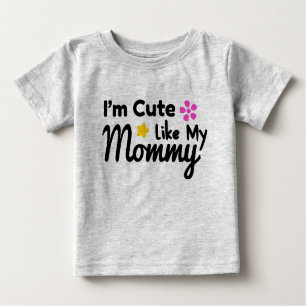 I'm Cute Like My Mummy Baby T-Shirt