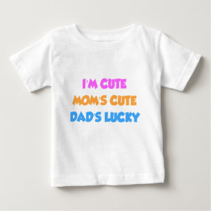 I'm Cute Mum's Cute Dad's Lucky Baby T-Shirt