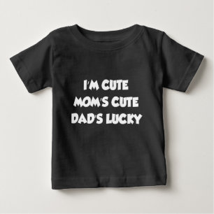 I'm Cute Mum's Cute Dad's Lucky Baby T-Shirt