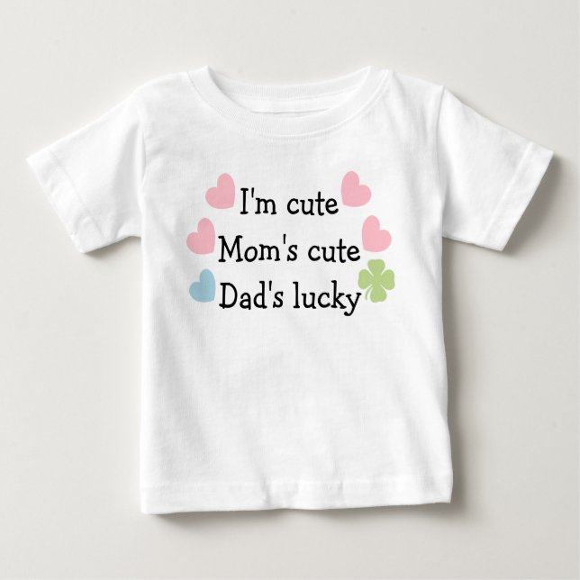 I'm Cute, Mum's Cute, Dad's Lucky! Infant T-Shirt (Front)