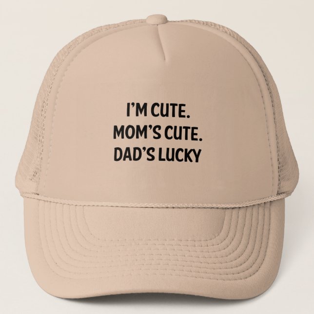 I'm Cute. Mum's Cute. Dad's Lucky. Trucker Hat (Front)