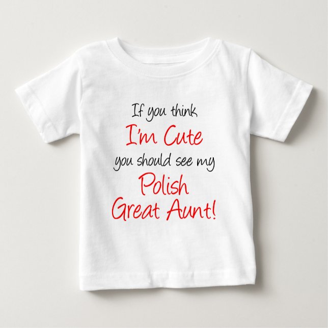 I'm Cute Polish Great Aunt Baby T-Shirt (Front)