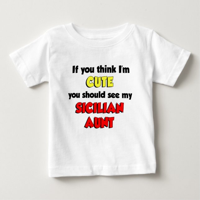 I'm Cute Sicilian Aunt Baby T-Shirt (Front)