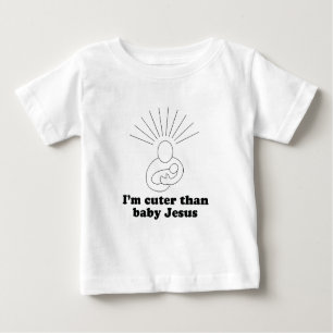 I'm cuter than baby Jesus baby t-shirt