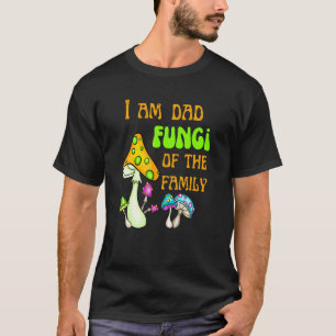 I'm Dad Fungi Of The Family Mushroom Mycology T-Shirt