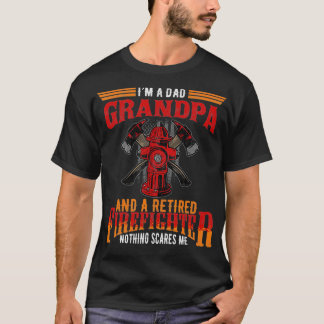 Im Dad Grandpa Retired Firefighter Nothing Me T-Shirt