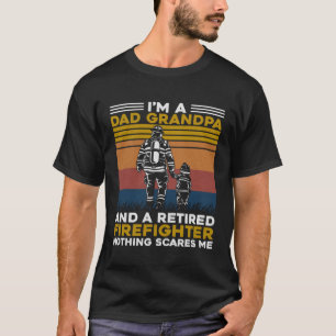 I'm Dad Grandpa Retired Firefighter Nothing Scares T-Shirt