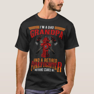 I'm Dad Grandpa Retired Firefighter Nothing Scares T-Shirt