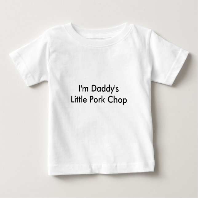 I'm Daddy's Little Pork Chop Baby T-Shirt (Front)
