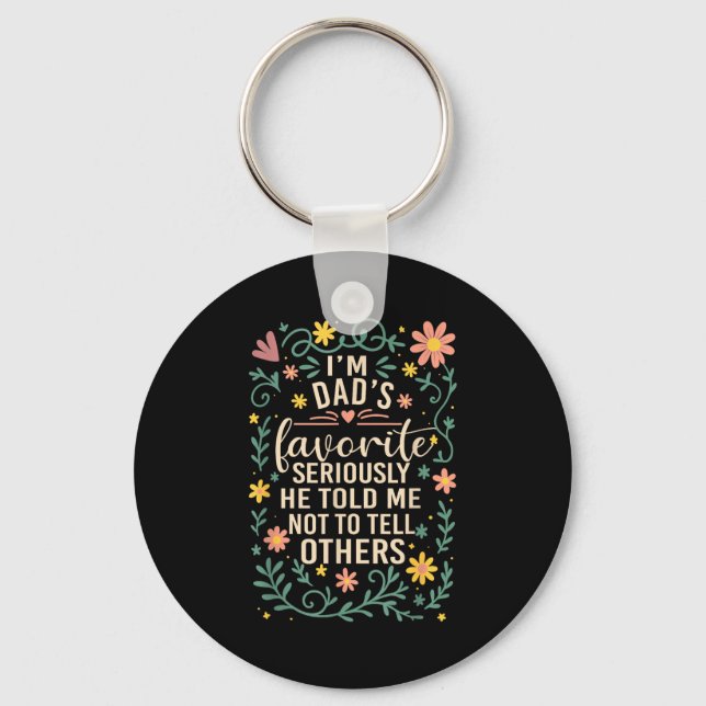 I'm Dad's Favorite Seriously He Told Me Not To Tel Key Ring (Front)