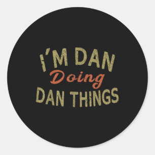 Im Dan Doing Dan Things Funny Saying Gift Tee  Classic Round Sticker