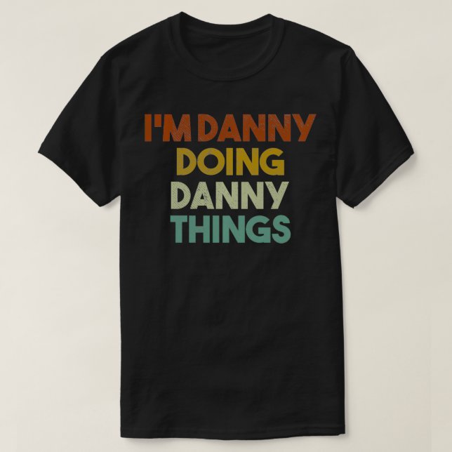 I'm Danny Doing Danny Things Funny First Name Dann T-Shirt (Design Front)