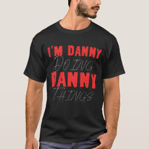 I'm Danny Doing Danny Things Funny First Name Gift T-Shirt