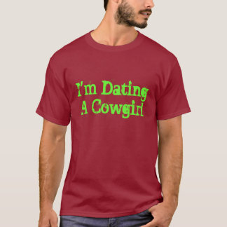 I'm Dating A Cowgirl T-Shirt