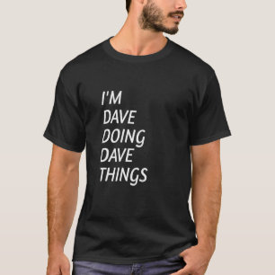 I'm Dave Doing Dave Things 49 T-Shirt