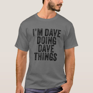 I'm Dave Doing Dave Things Funny Dave Birthday Vin T-Shirt