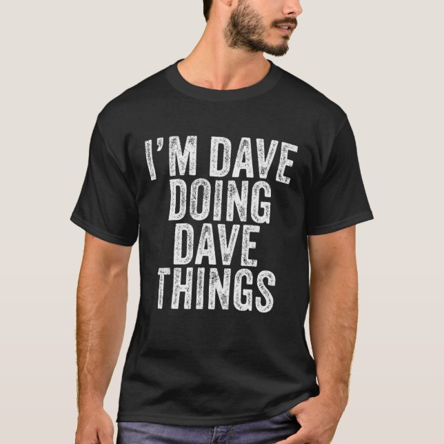 I'm Dave Doing Dave Things Funny Dave Birthday Vin T-Shirt (Front)