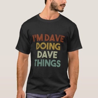 I'M Dave Doing Dave Things Funny First Name Dave T-Shirt