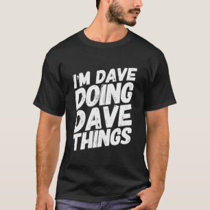 I'M Dave Doing Dave Things Personalised Name Birth T-Shirt
