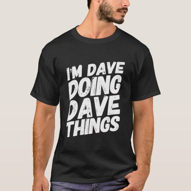 I'M Dave Doing Dave Things Personalised Name Birth T-Shirt (Front)