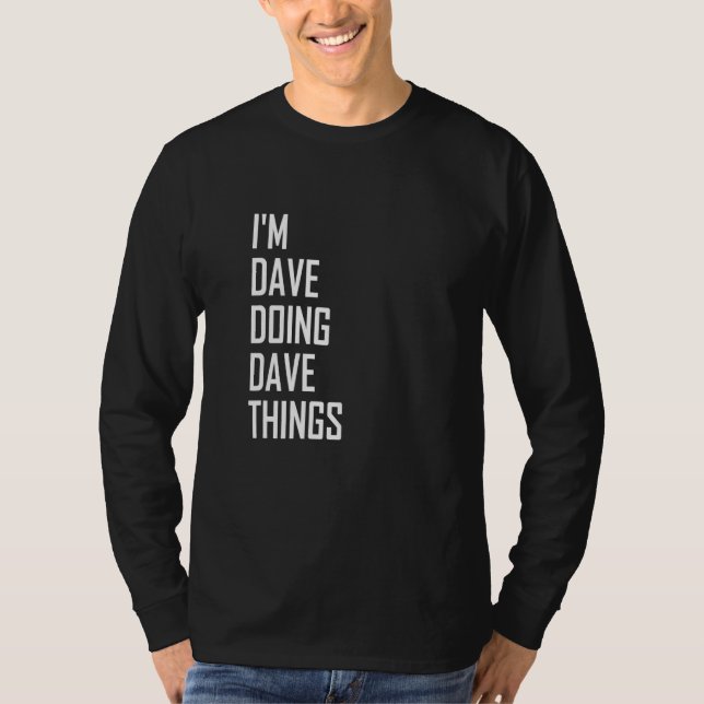 I'm Dave Doing Dave Things T-Shirt (Front)