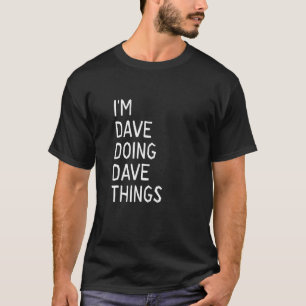 I'm Dave Doing Dave Things T-Shirt