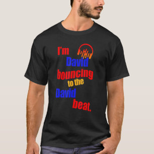I'm David Bouncing To The David  David T-Shirt