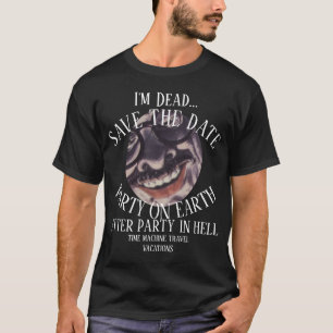 I'm Dead After Party in Hell It will be Wild T-Shirt
