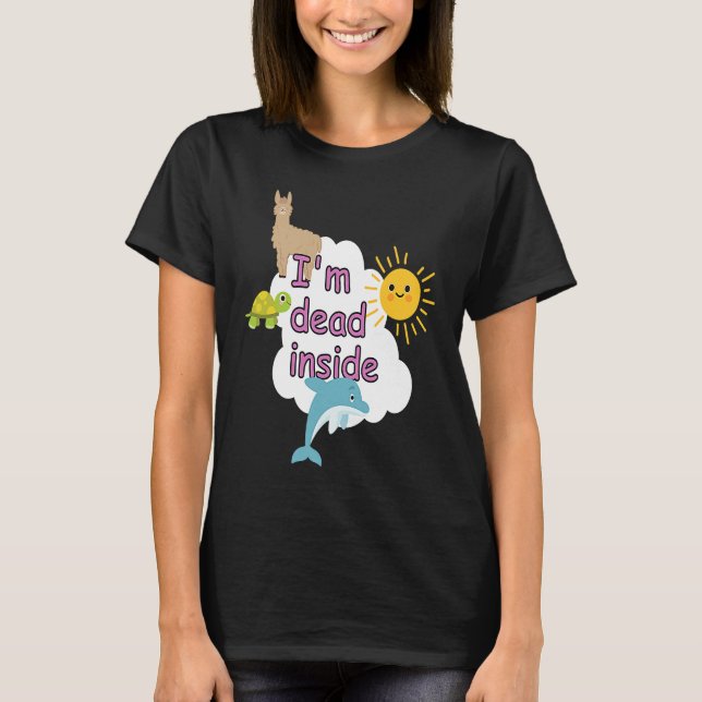 I'm dead inside alpaca lama dolphin turtoise sunsh T-Shirt (Front)