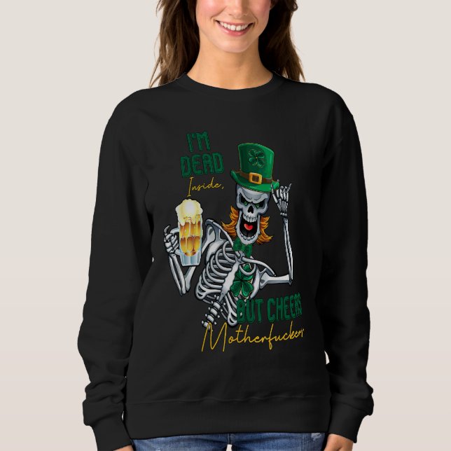 I'm Dead Inside But Cheers Funny Skeleton St Patri Sweatshirt (Front)
