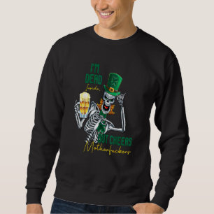 I'm Dead Inside But Cheers Funny Skeleton St Patri Sweatshirt