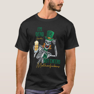 I'm Dead Inside But Cheers Skeleton Drink St Patri T-Shirt